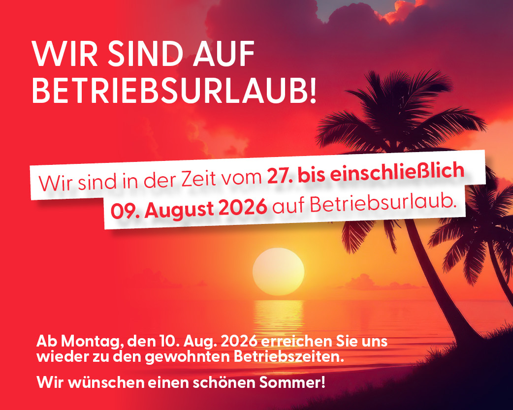 Betriebsurlaub bis 09.08.2026